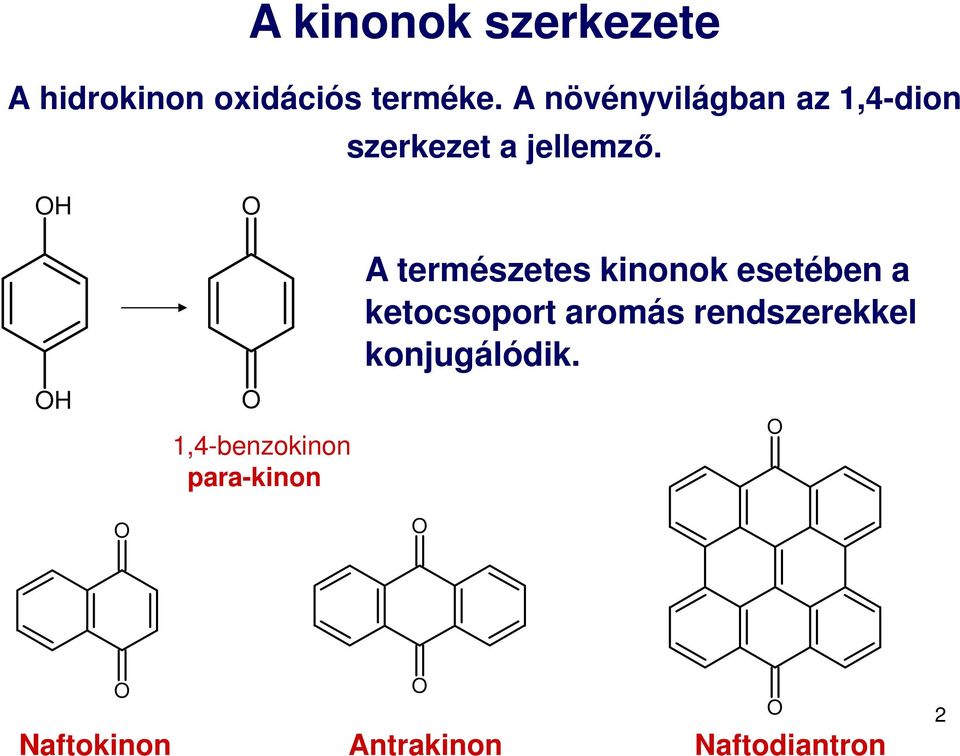 H H 1,4-benzokinon para-kinon A természetes kinonok esetében a