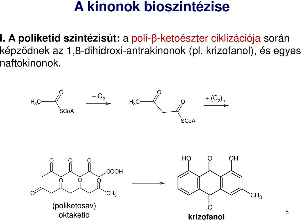 képződnek az 1,8-dihidroxi-antrakinonok (pl.