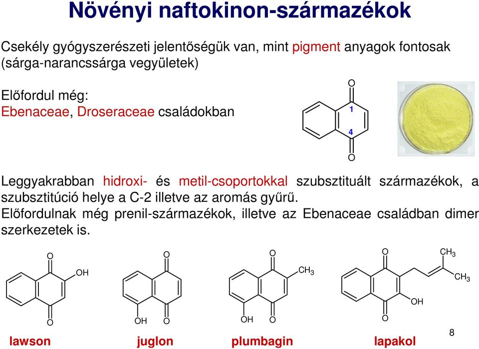 metil-csoportokkal szubsztituált származékok, a szubsztitúció helye a C-2 illetve az aromás gyűrű.