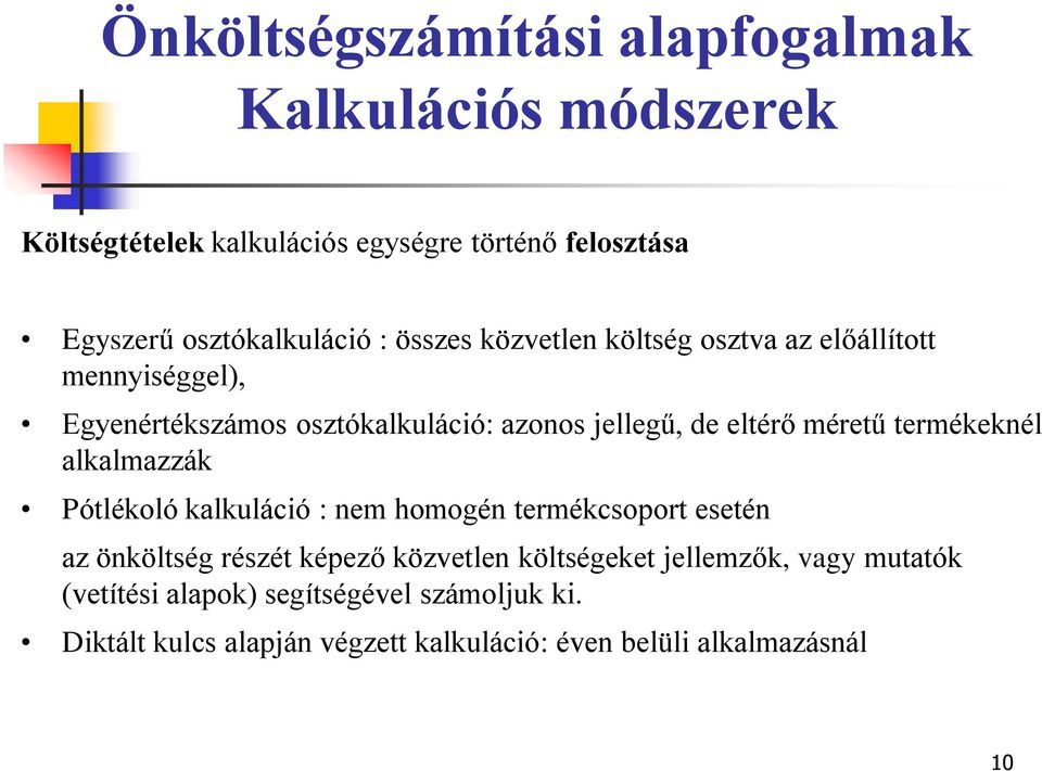 termékeknél alkalmazzák Pótlékoló kalkuláció : nem homogén termékcsoport esetén az önköltség részét képező közvetlen költségeket