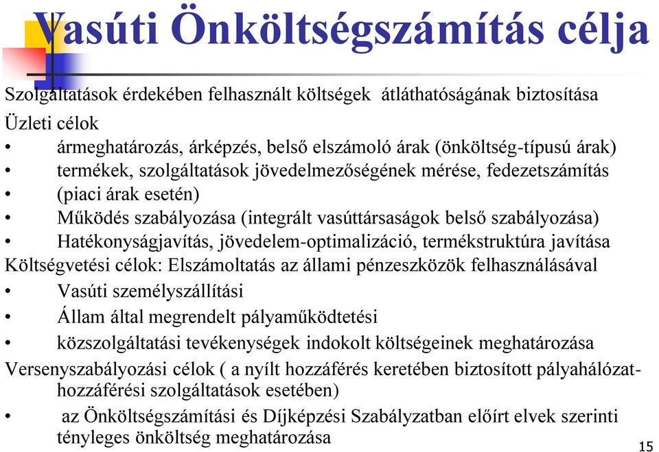 jövedelem-optimalizáció, termékstruktúra javítása Költségvetési célok: Elszámoltatás az állami pénzeszközök felhasználásával Vasúti személyszállítási Állam által megrendelt pályaműködtetési