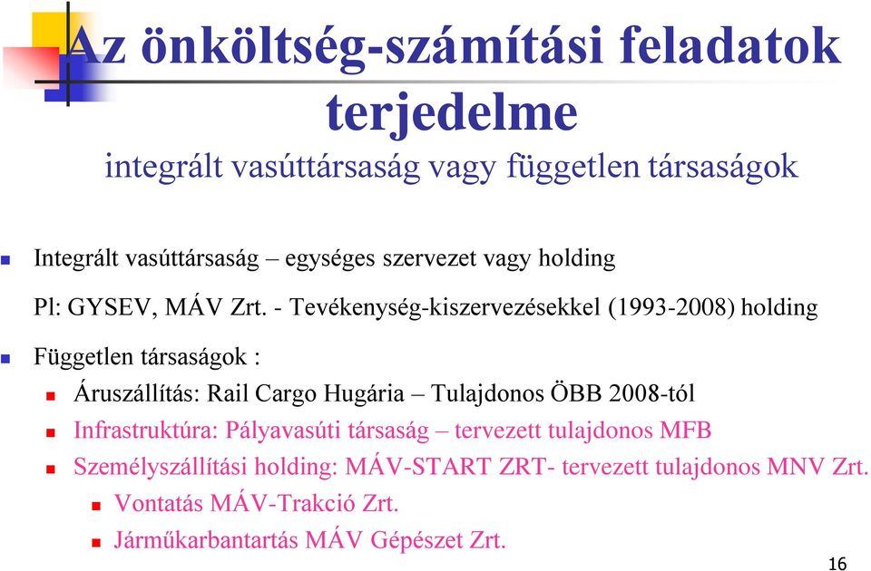 - Tevékenység-kiszervezésekkel (1993-2008) holding Független társaságok : Áruszállítás: Rail Cargo Hugária Tulajdonos ÖBB