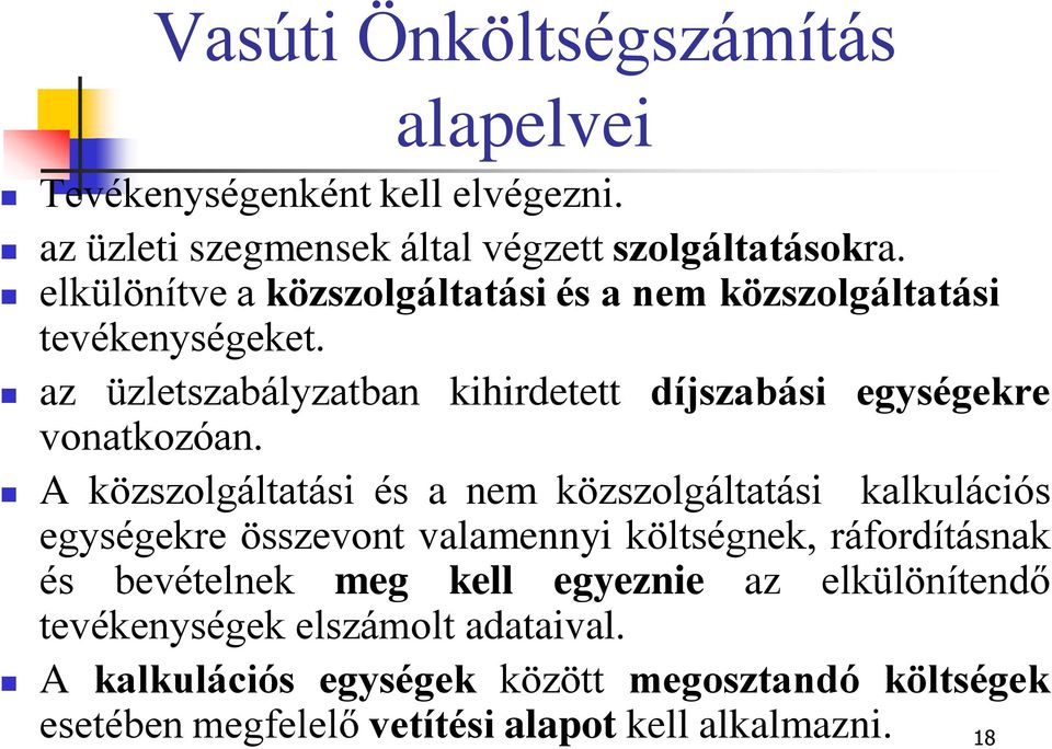 A közszolgáltatási és a nem közszolgáltatási kalkulációs egységekre összevont valamennyi költségnek, ráfordításnak és bevételnek meg kell