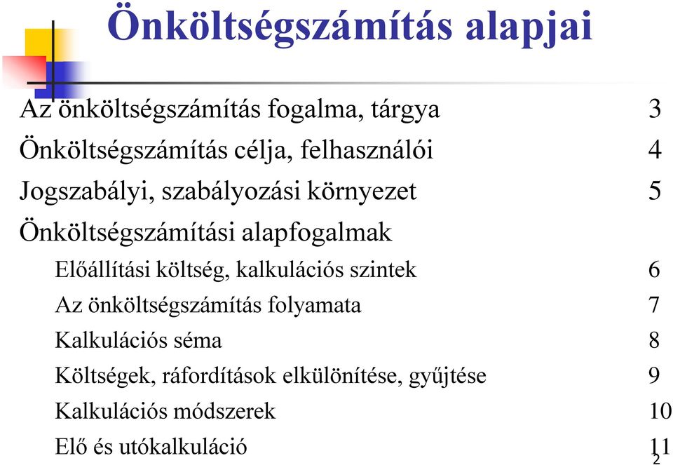 Előállítási költség, kalkulációs szintek 6 Az önköltségszámítás folyamata 7 Kalkulációs séma