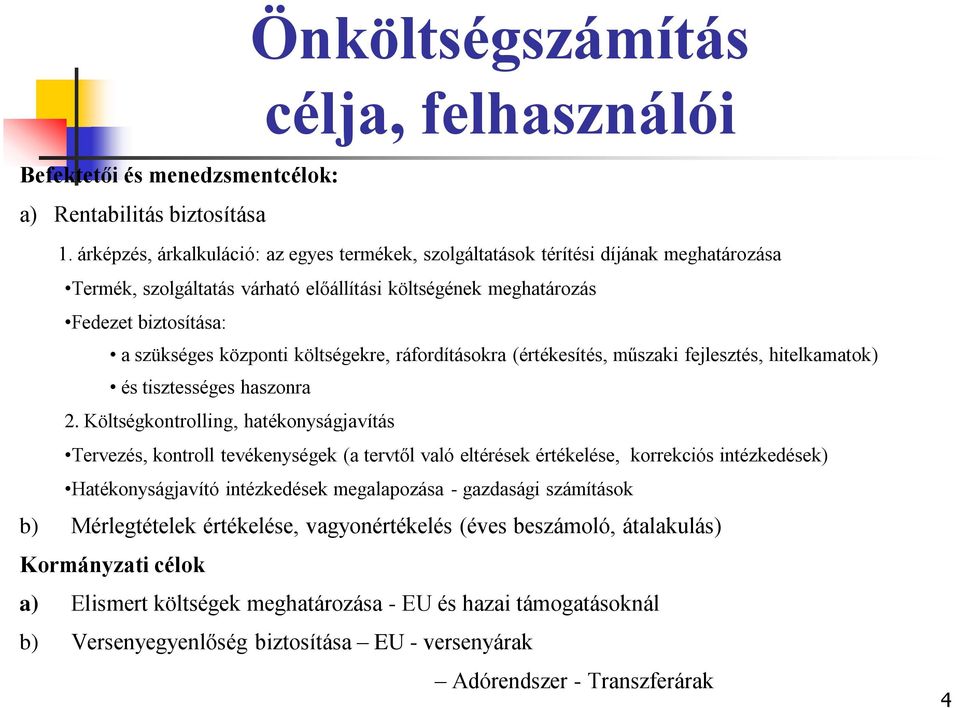 költségekre, ráfordításokra (értékesítés, műszaki fejlesztés, hitelkamatok) és tisztességes haszonra 2.