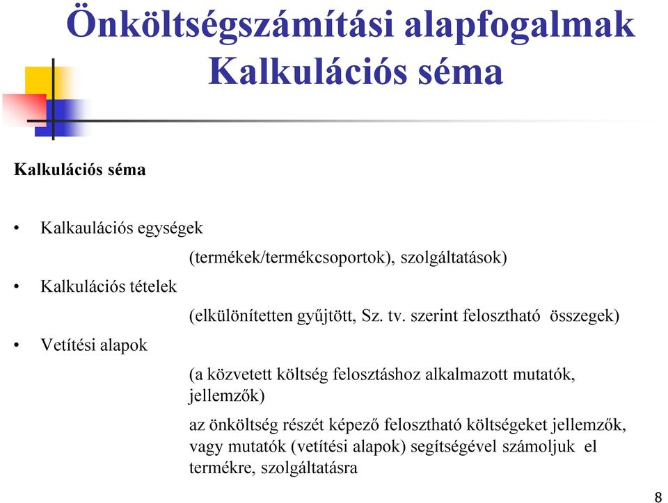 szerint felosztható összegek) (a közvetett költség felosztáshoz alkalmazott mutatók, jellemzők) az önköltség