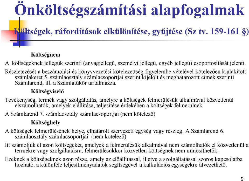 Részletezését a beszámolási és könyvvezetési kötelezettség figyelembe vételével kötelezően kialakított számlakeret 5.