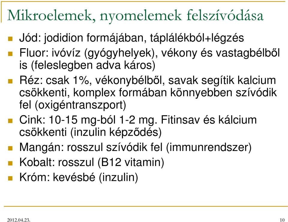 formában könnyebben szívódik fel (oxigéntranszport) Cink: 10-15 mg-ból 1-2 mg.