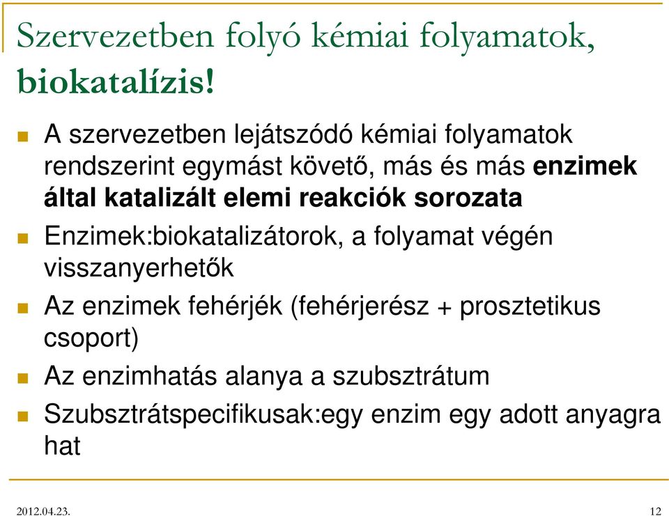 katalizált elemi reakciók sorozata Enzimek:biokatalizátorok, a folyamat végén visszanyerhetők Az