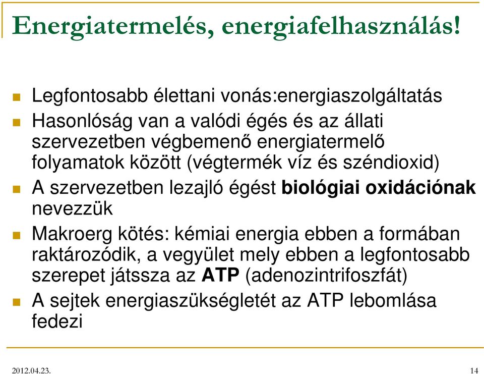 energiatermelő folyamatok között (végtermék víz és széndioxid) A szervezetben lezajló égést biológiai oxidációnak