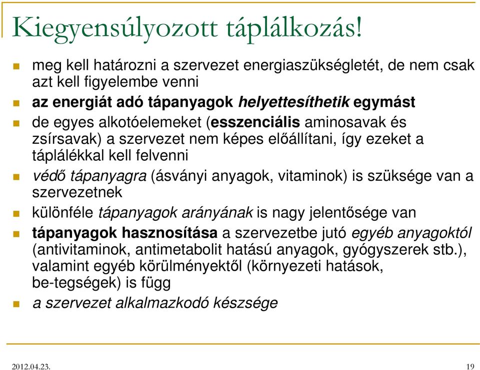 (esszenciális aminosavak és zsírsavak) a szervezet nem képes előállítani, így ezeket a táplálékkal kell felvenni védő tápanyagra (ásványi anyagok, vitaminok) is szüksége