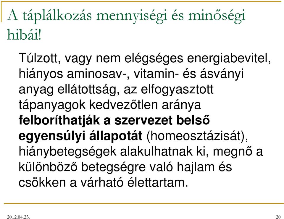 ellátottság, az elfogyasztott tápanyagok kedvezőtlen aránya felboríthatják a szervezet belső