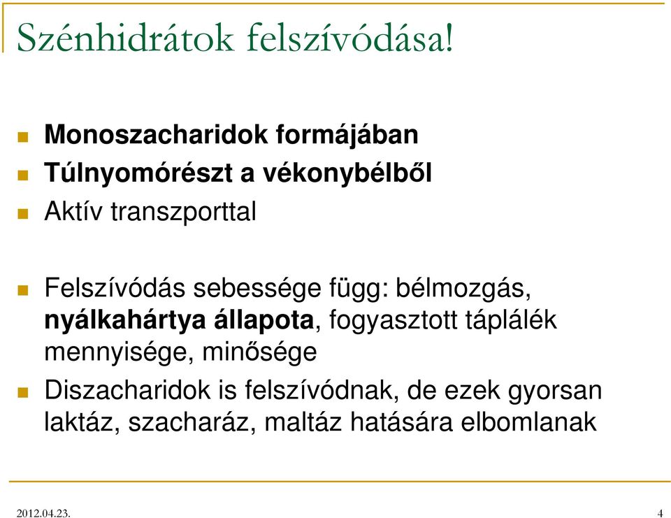 Felszívódás sebessége függ: bélmozgás, nyálkahártya állapota, fogyasztott