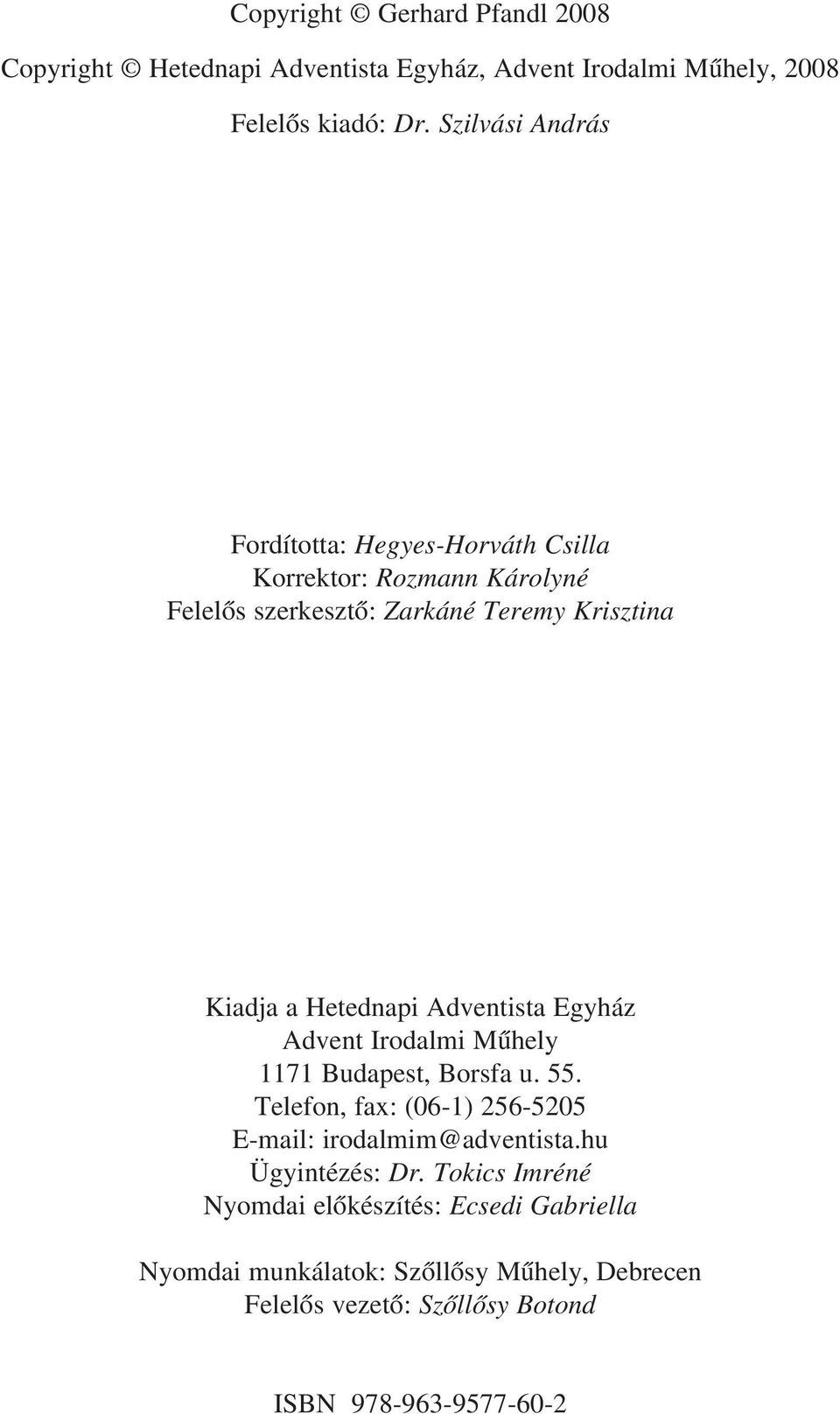 Hetednapi Adventista Egyház Advent Irodalmi Mûhely 1171 Budapest, Borsfa u. 55. Telefon, fax: (06-1) 256-5205 E-mail: irodalmim@adventista.