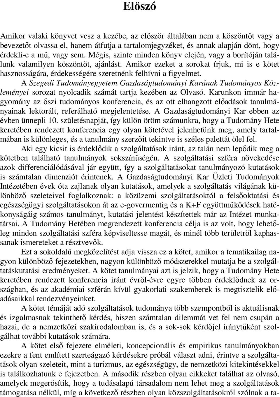 A Szegedi Tudományegyetem Gazdaságtudományi Karának Tudományos Közleményei sorozat nyolcadik számát tartja kezében az Olvasó.