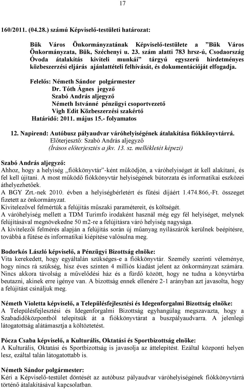 Szabó András aljegyző Németh Istvánné pénzügyi csoportvezető Vigh Edit Közbeszerzési szakértő Határidő: 2011. május 15.- folyamatos 12.