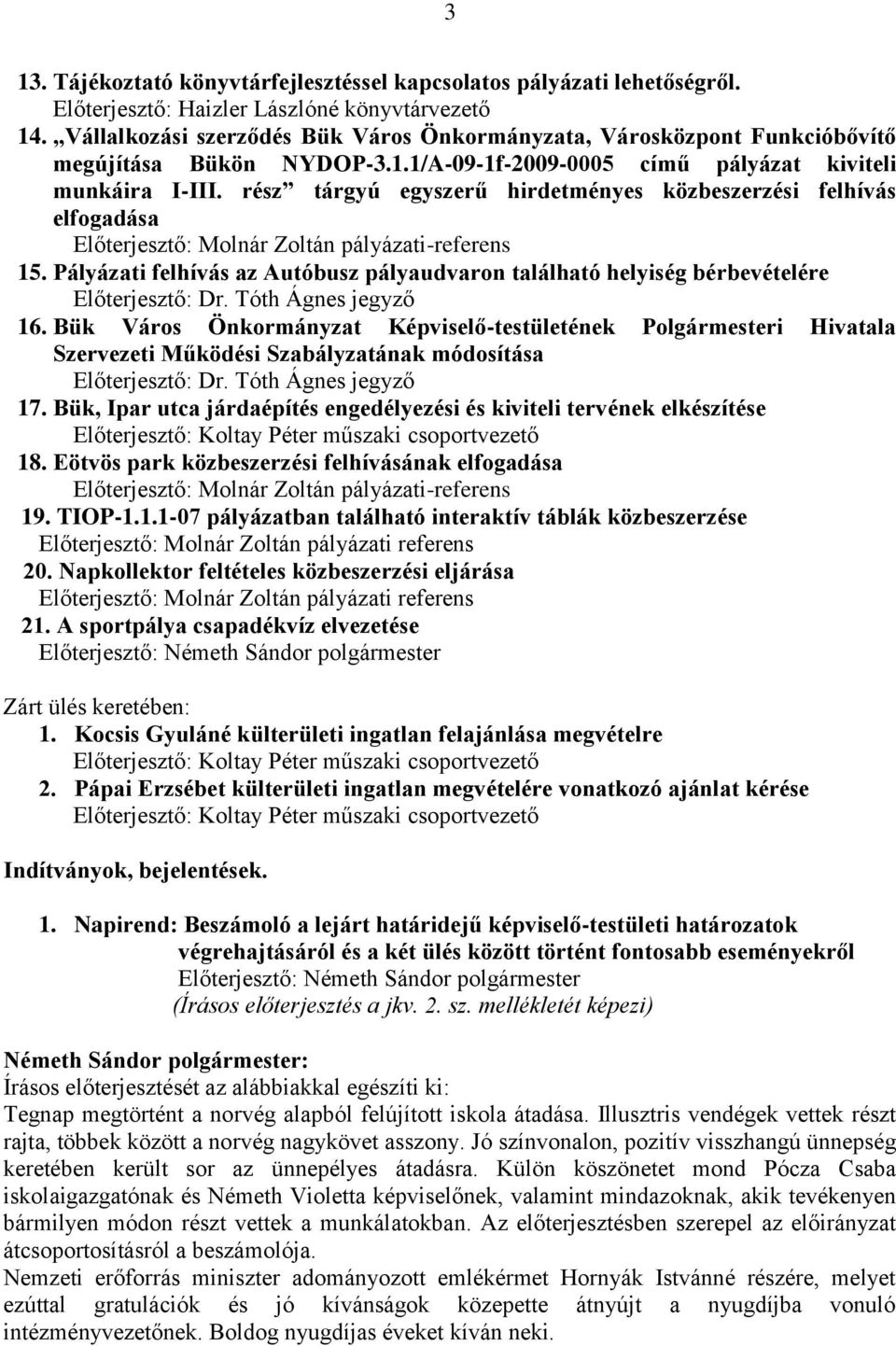 rész tárgyú egyszerű hirdetményes közbeszerzési felhívás elfogadása Előterjesztő: Molnár Zoltán pályázati-referens 15.