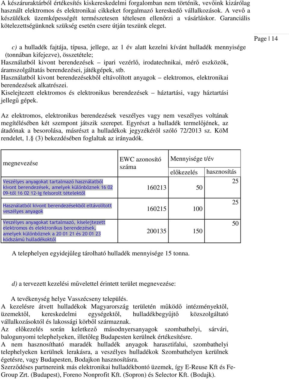 c) a hulladék fajtája, típusa, jellege, az 1 év alatt kezelni kívánt hulladék mennyisége (tonnában kifejezve), összetétele; Használatból kivont berendezések ipari vezérlő, irodatechnikai, mérő