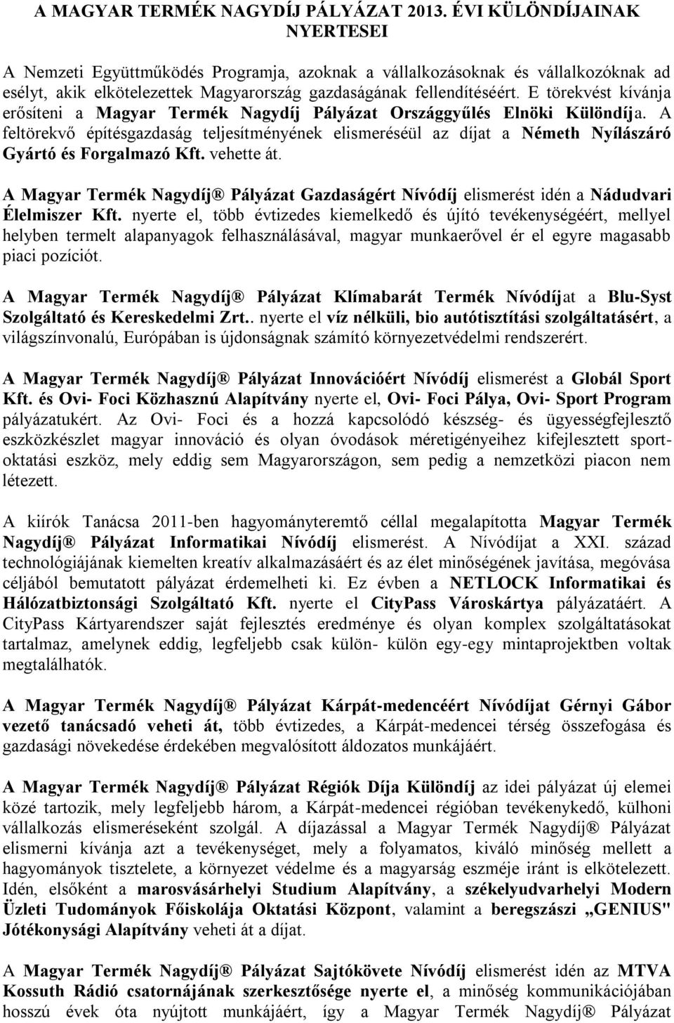 E törekvést kívánja erősíteni a Magyar Termék Nagydíj Pályázat Országgyűlés Elnöki Különdíja.