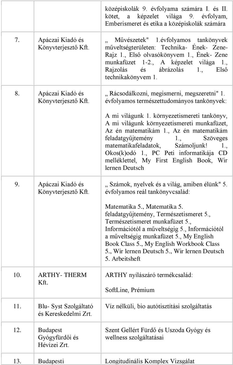 , Rajzolás és ábrázolás 1., Első technikakönyvem 1. Rácsodálkozni, megismerni, megszeretni" 1. évfolyamos természettudományos tankönyvek: A mi világunk 1.