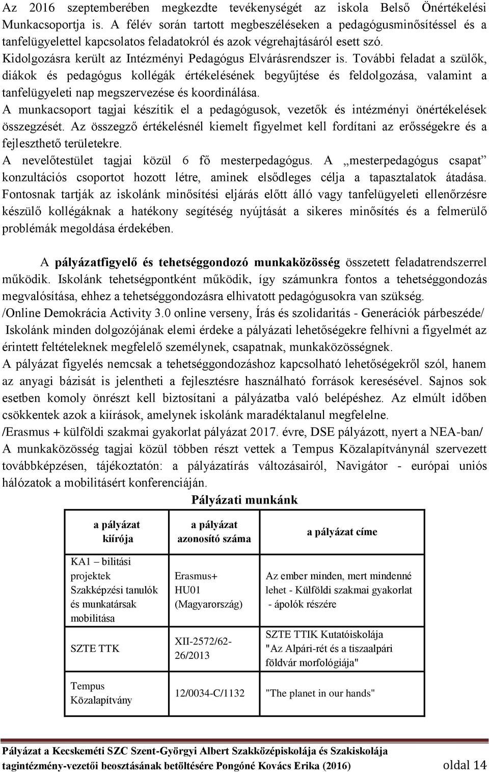 Kidolgozásra került az Intézményi Pedagógus Elvárásrendszer is.