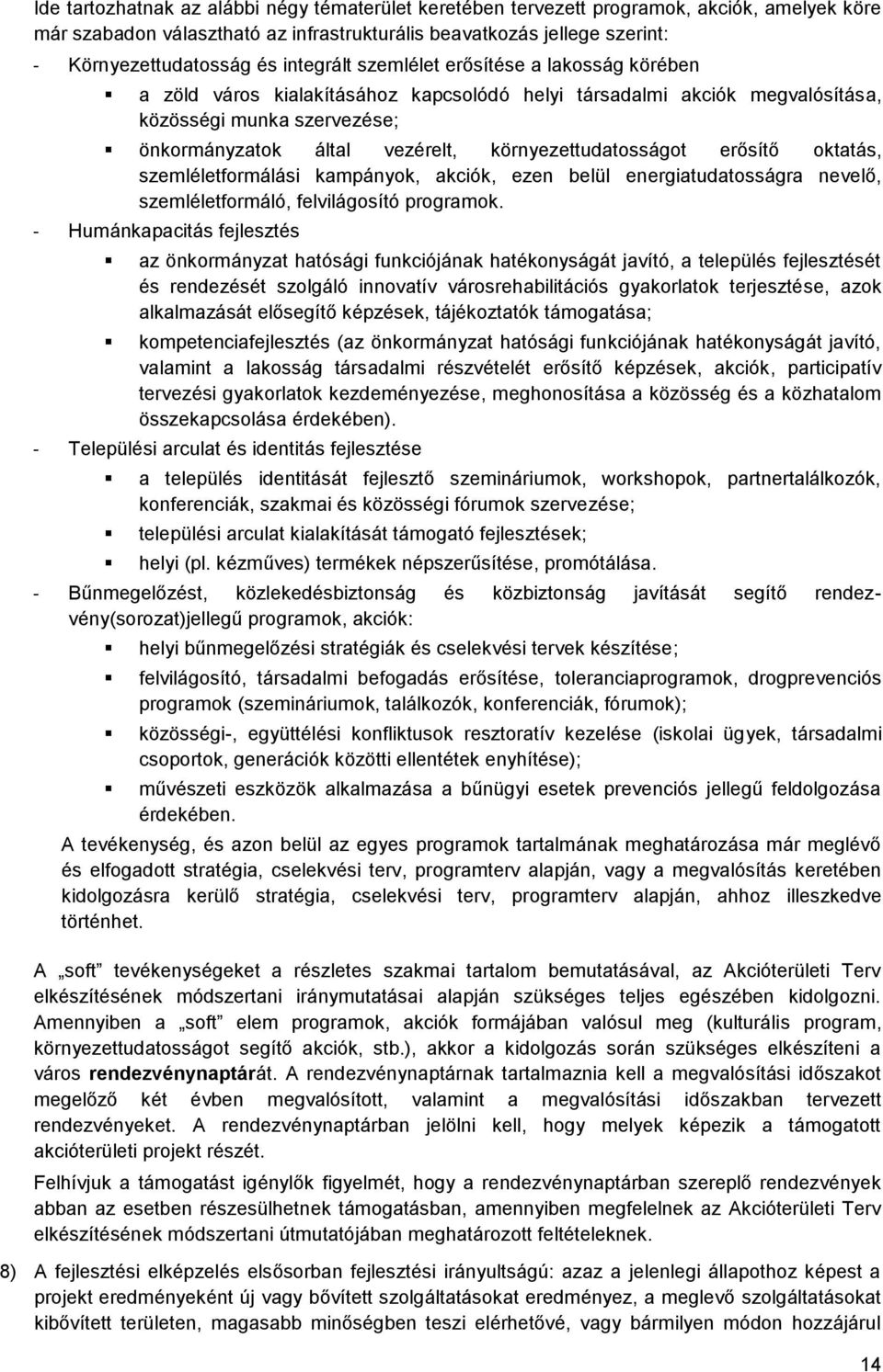 környezettudatosságot erősítő oktatás, szemléletformálási kampányok, akciók, ezen belül energiatudatosságra nevelő, szemléletformáló, felvilágosító programok.