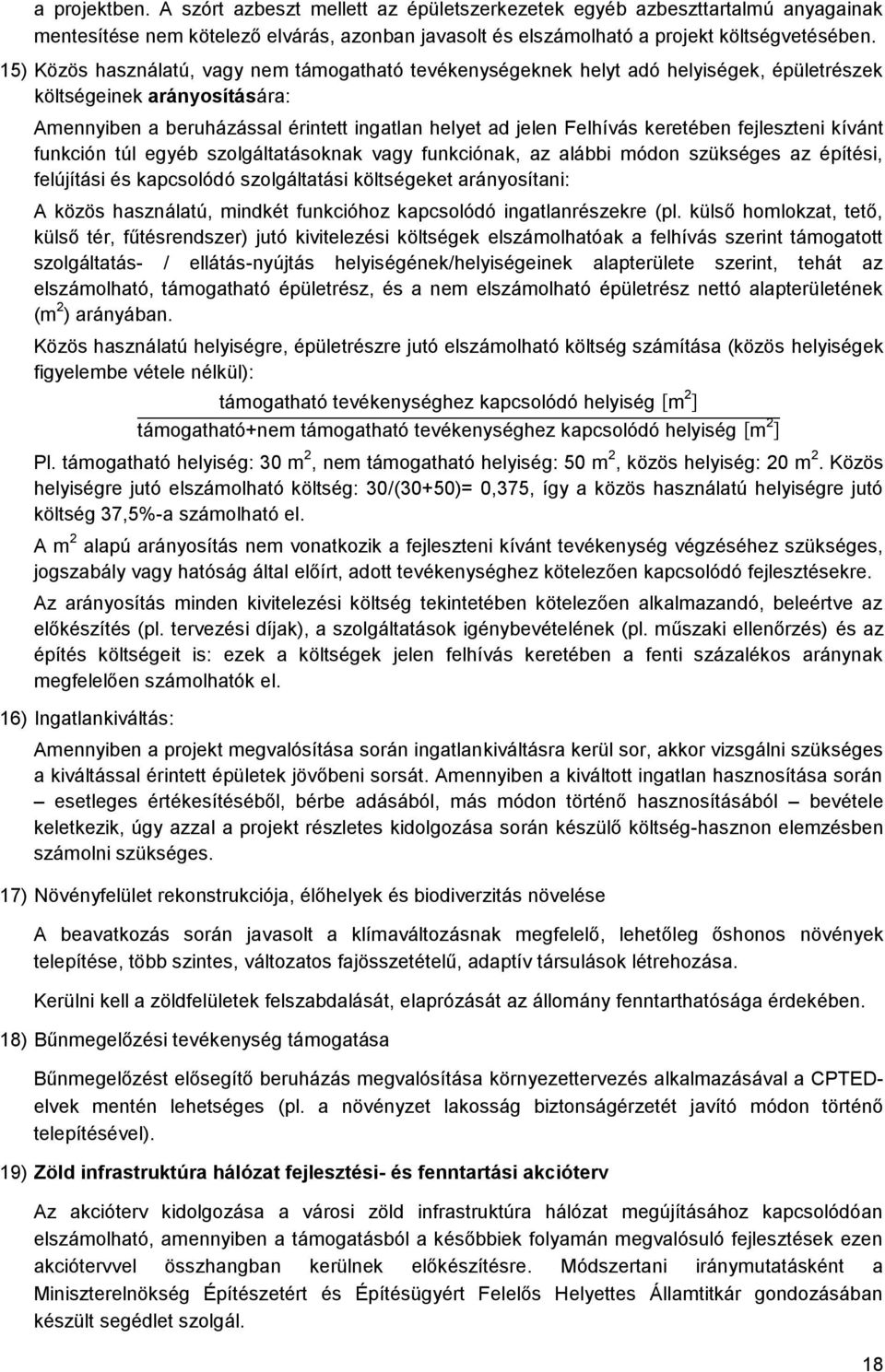 keretében fejleszteni kívánt funkción túl egyéb szolgáltatásoknak vagy funkciónak, az alábbi módon szükséges az építési, felújítási és kapcsolódó szolgáltatási költségeket arányosítani: A közös