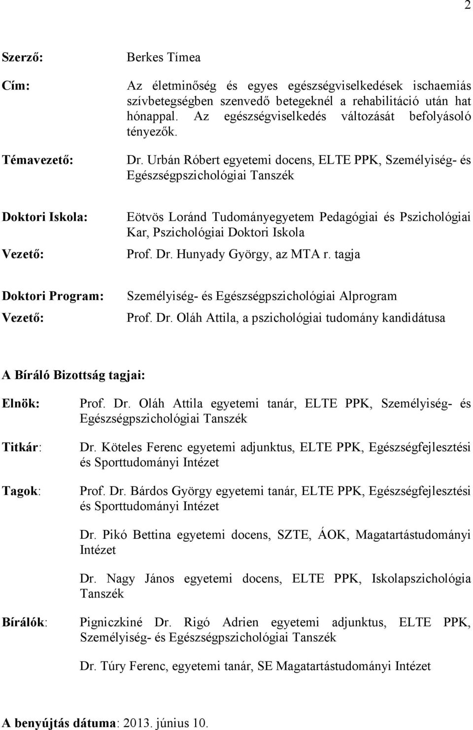 Urbán Róbert egyetemi docens, ELTE PPK, Személyiség- és Egészségpszichológiai Tanszék Doktori Iskola: Vezető: Eötvös Loránd Tudományegyetem Pedagógiai és Pszichológiai Kar, Pszichológiai Doktori