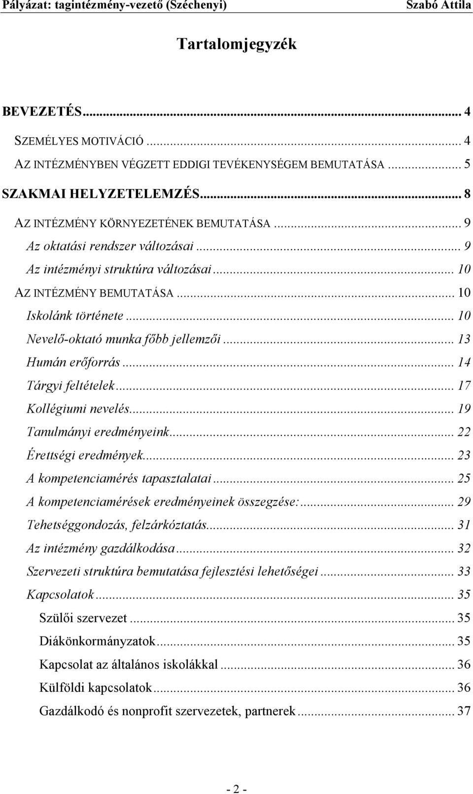 .. 14 Tárgyi feltételek... 17 Kollégiumi nevelés... 19 Tanulmányi eredményeink... 22 Érettségi eredmények... 23 A kompetenciamérés tapasztalatai... 25 A kompetenciamérések eredményeinek összegzése:.