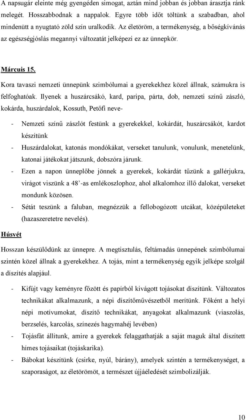 Márcuis 15. Kora tavaszi nemzeti ünnepünk szimbólumai a gyerekekhez közel állnak, számukra is felfoghatóak.