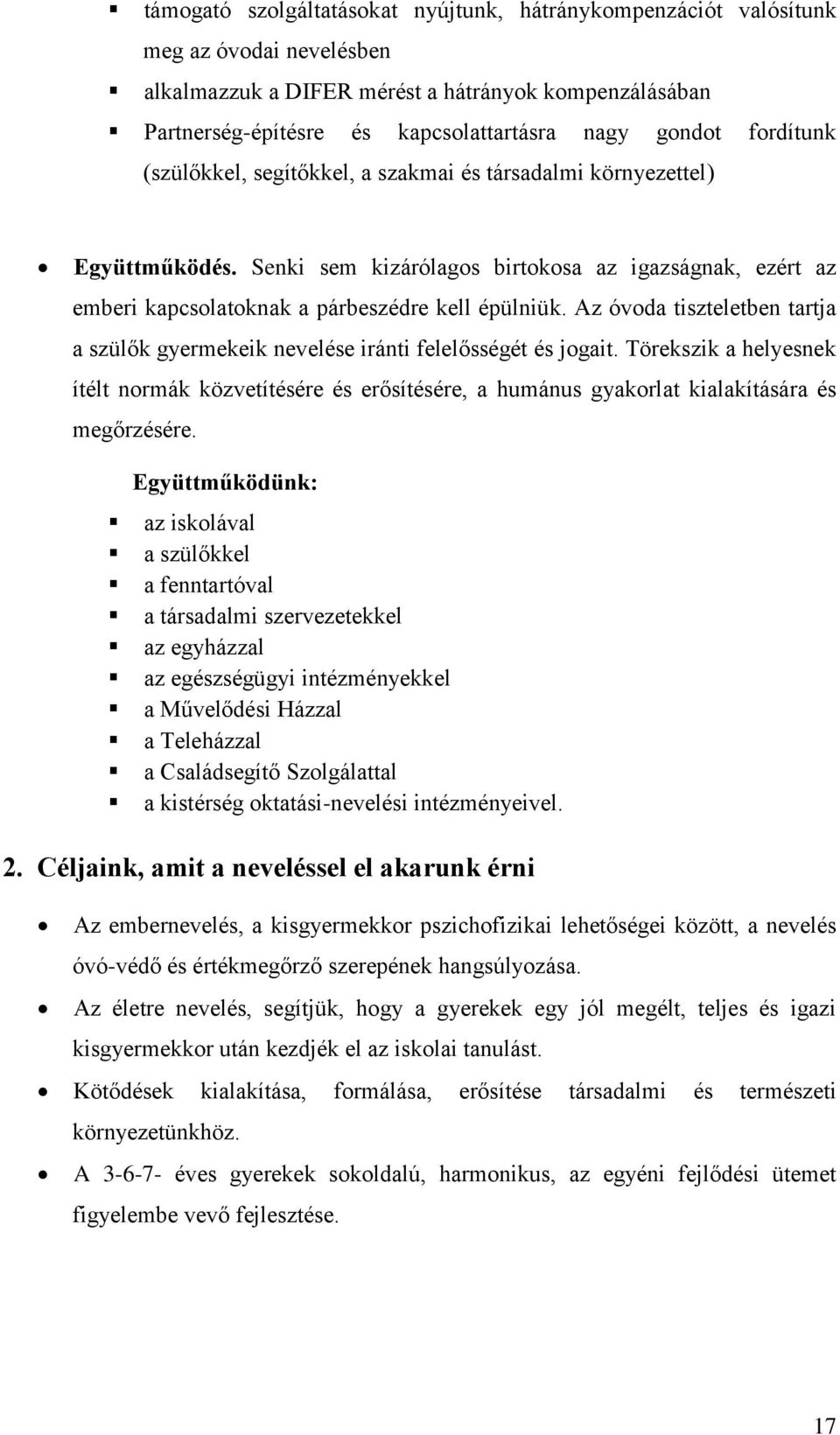 Az óvoda tiszteletben tartja a szülők gyermekeik nevelése iránti felelősségét és jogait.