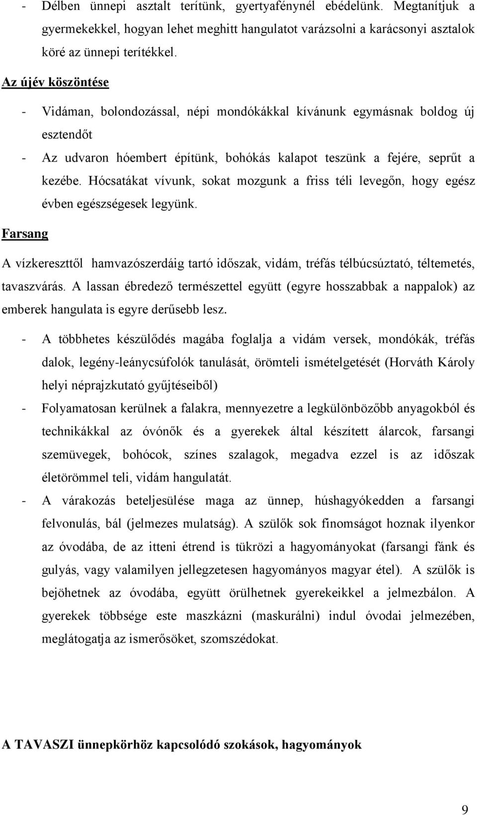 Hócsatákat vívunk, sokat mozgunk a friss téli levegőn, hogy egész évben egészségesek legyünk.