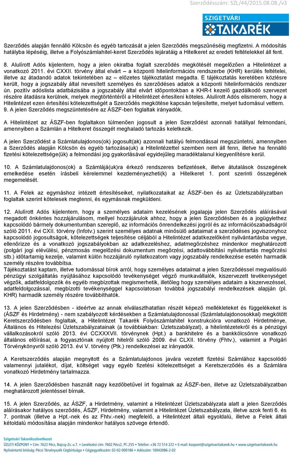 Alulírott Adós kijelentem, hogy a jelen okiratba foglalt szerződés megkötését megelőzően a Hitelintézet a vonatkozó 2011. évi CXXII.