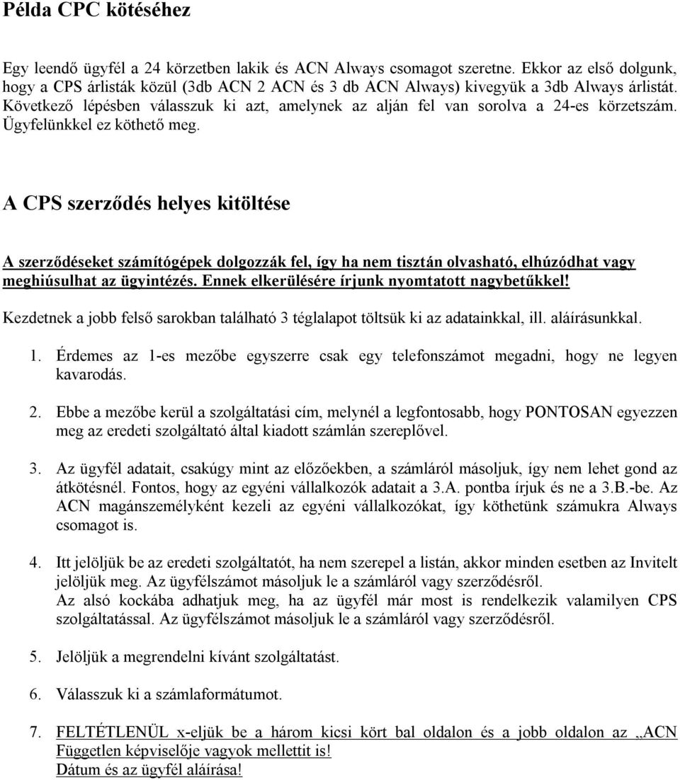 Következő lépésben válasszuk ki azt, amelynek az alján fel van sorolva a 24-es körzetszám. Ügyfelünkkel ez köthető meg.