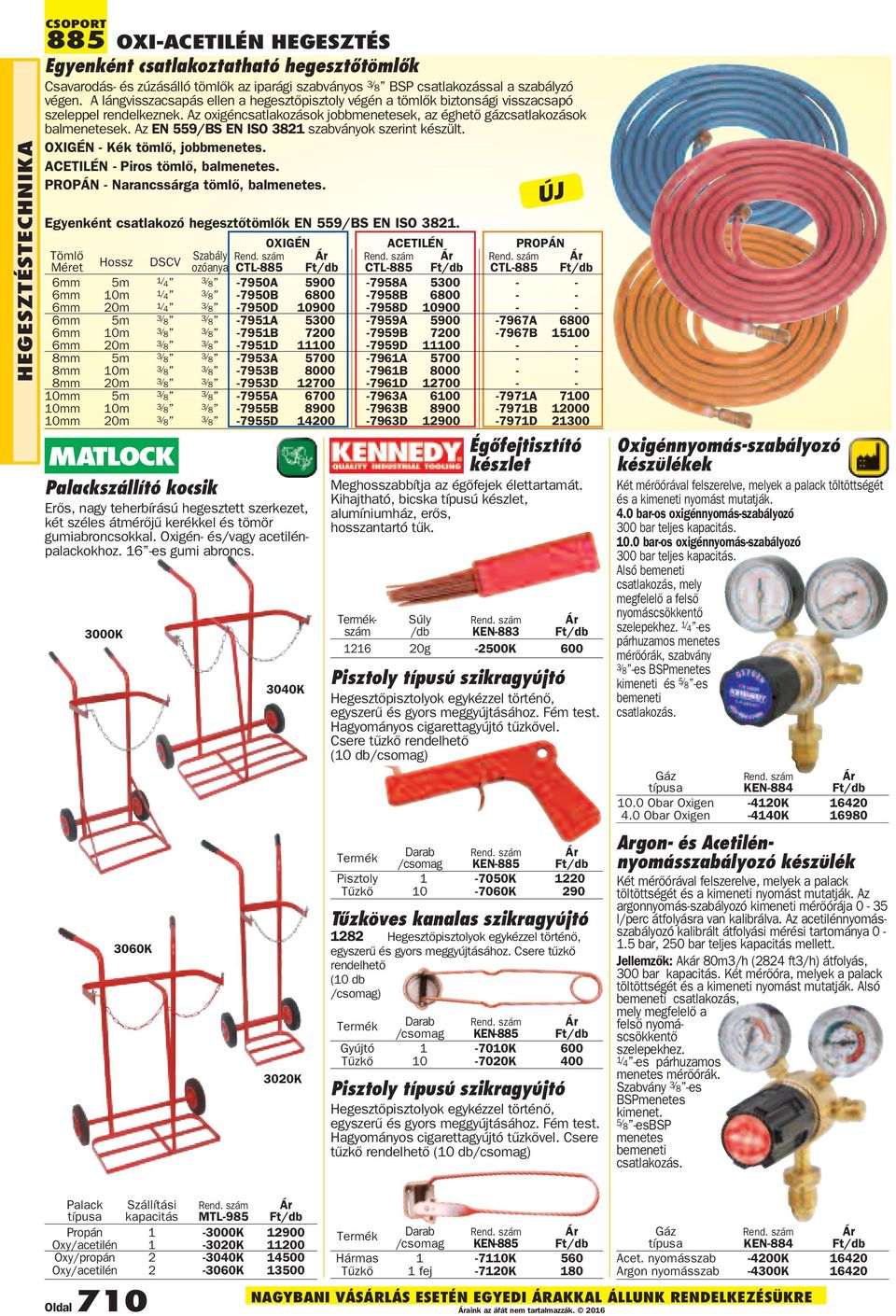Az EN 559/BS EN ISO 3821 szabványok szerint készült. OXIGÉN - Kék tömlő, jobbmenetes. ACETILÉN - Piros tömlő, balmenetes. PROPÁN - Narancssárga tömlő, balmenetes.