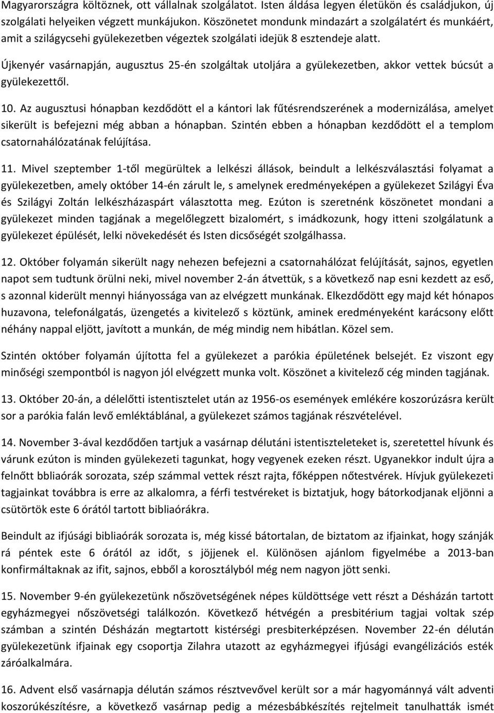 Újkenyér vasárnapján, augusztus 25-én szolgáltak utoljára a gyülekezetben, akkor vettek búcsút a gyülekezettől. 10.