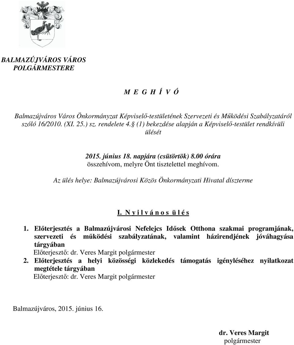 Az ülés helye: Balmazújvárosi Közös Önkormányzati Hivatal díszterme I. N y i l v á n o s ü l é s 1.