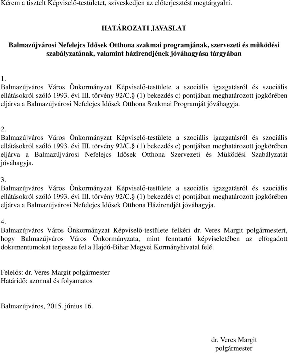 Balmazújváros Város Önkormányzat Képviselő-testülete a szociális igazgatásról és szociális ellátásokról szóló 1993. évi III. törvény 92/C.