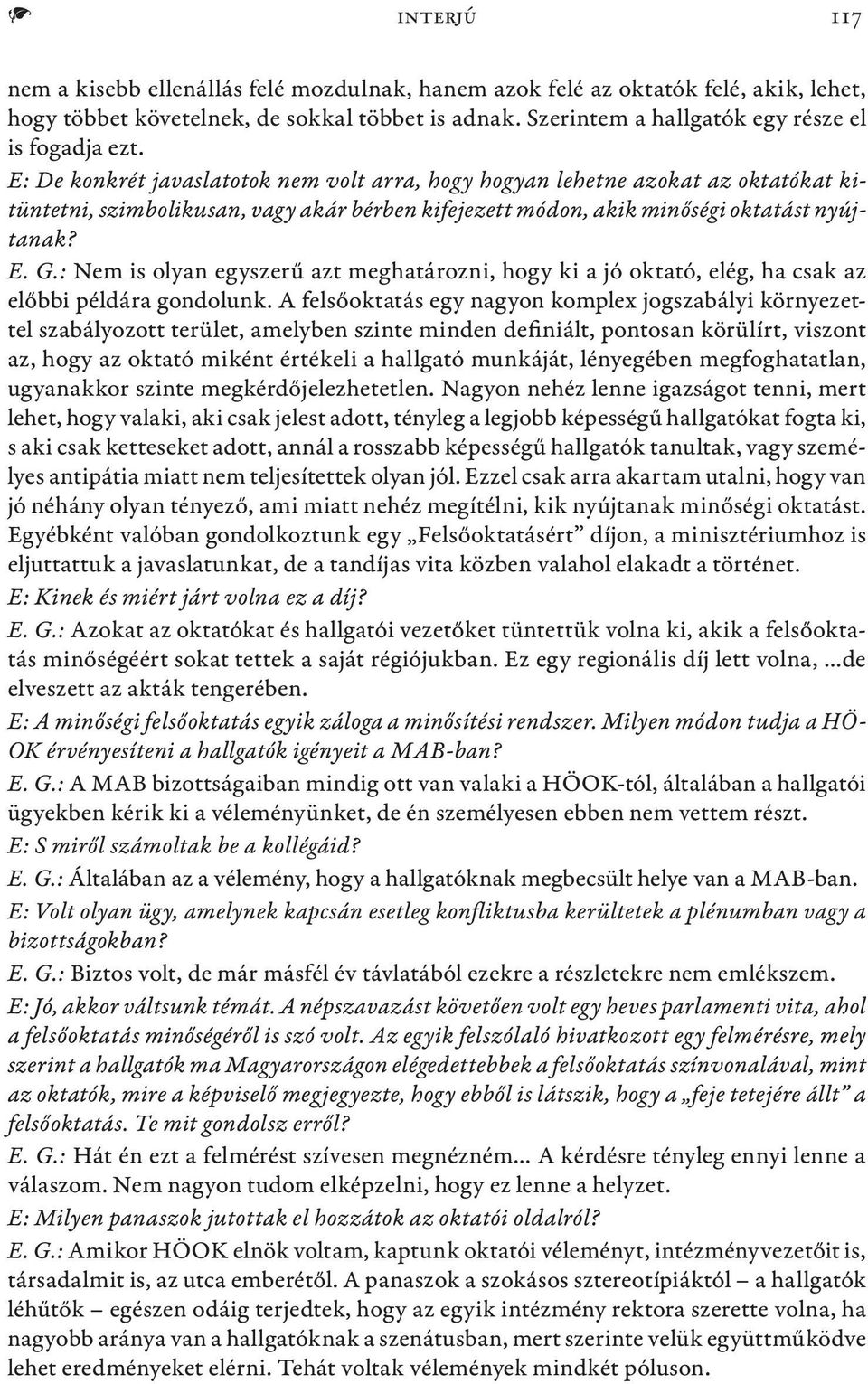 : Nem is olyan egyszerű azt meghatározni, hogy ki a jó oktató, elég, ha csak az előbbi példára gondolunk.