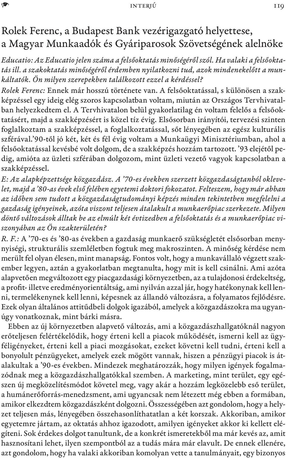 Rolek Ferenc: Ennek már hosszú története van. A felsőoktatással, s különösen a szakképzéssel egy ideig elég szoros kapcsolatban voltam, miután az Országos Tervhivatalban helyezkedtem el.