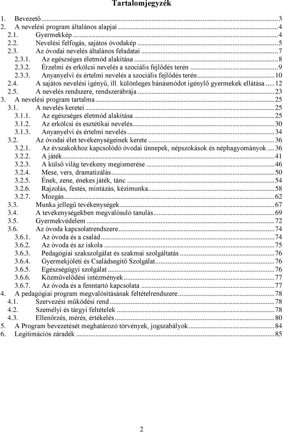 különleges bánásmódot igénylő gyermekek ellátása... 12 2.5. A nevelés rendszere, rendszerábrája... 23 3. A nevelési program tartalma... 25 3.1. A nevelés keretei... 25 3.1.1. Az egészséges életmód alakítása.