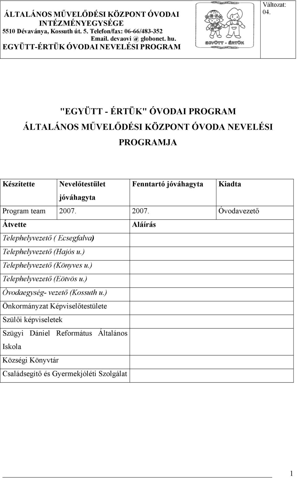 2007. Óvodavezető Átvette Aláírás Telephelyvezető ( Ecsegfalva) Telephelyvezető (Hajós u.) Telephelyvezető (Könyves u.