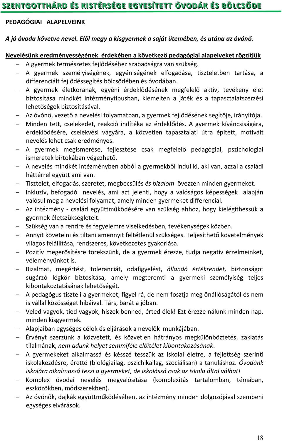 A gyermek személyiségének, egyéniségének elfogadása, tiszteletben tartása, a differenciált fejlődéssegítés bölcsődében és óvodában.