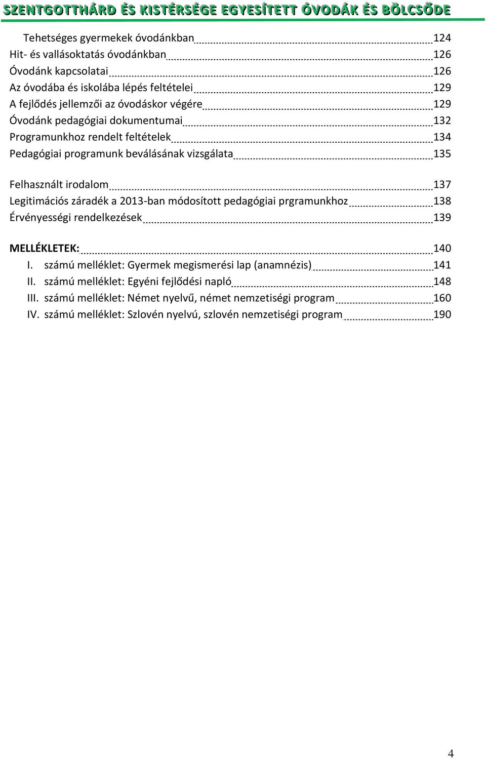 Legitimációs záradék a 2013-ban módosított pedagógiai prgramunkhoz 138 Érvényességi rendelkezések 139 MELLÉKLETEK: 140 I.