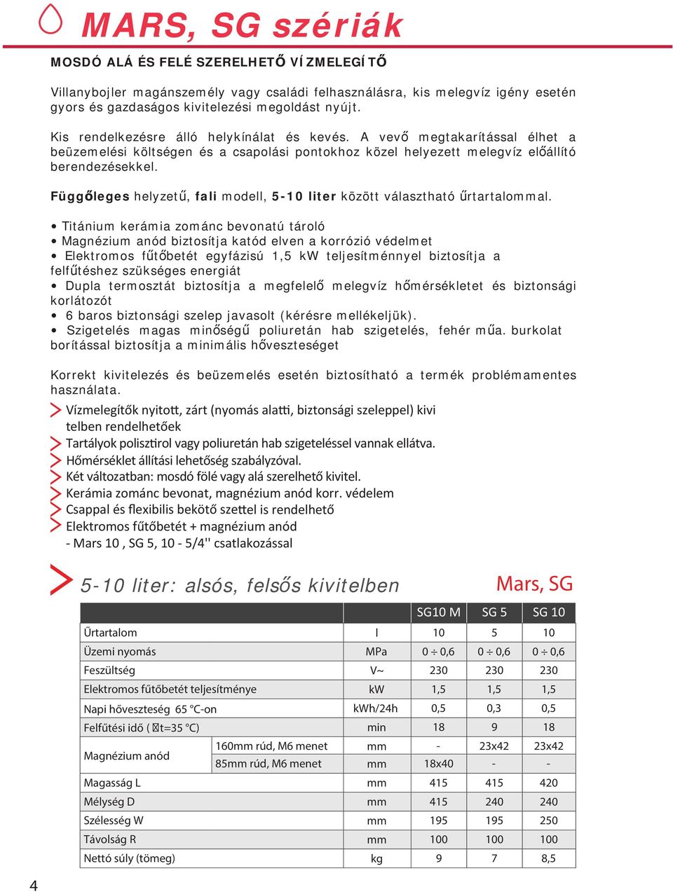 Függ leges helyzet, fali modell, 5-10 liter között választható rtartalommal.