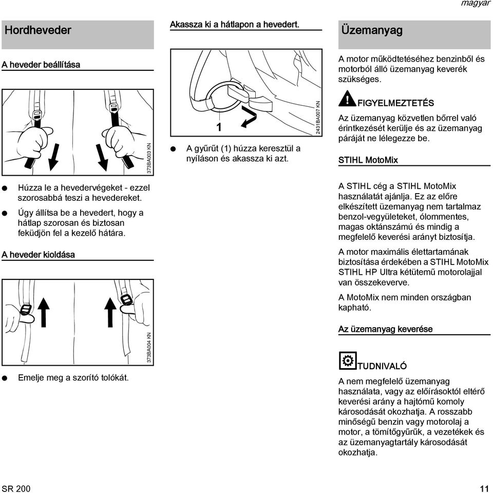 STIHL MotoMix Húzza le a hevedervégeket - ezzel szorosabbá teszi a hevedereket. Úgy állítsa be a hevedert, hogy a hátlap szorosan és biztosan feküdjön fel a kezelő hátára.