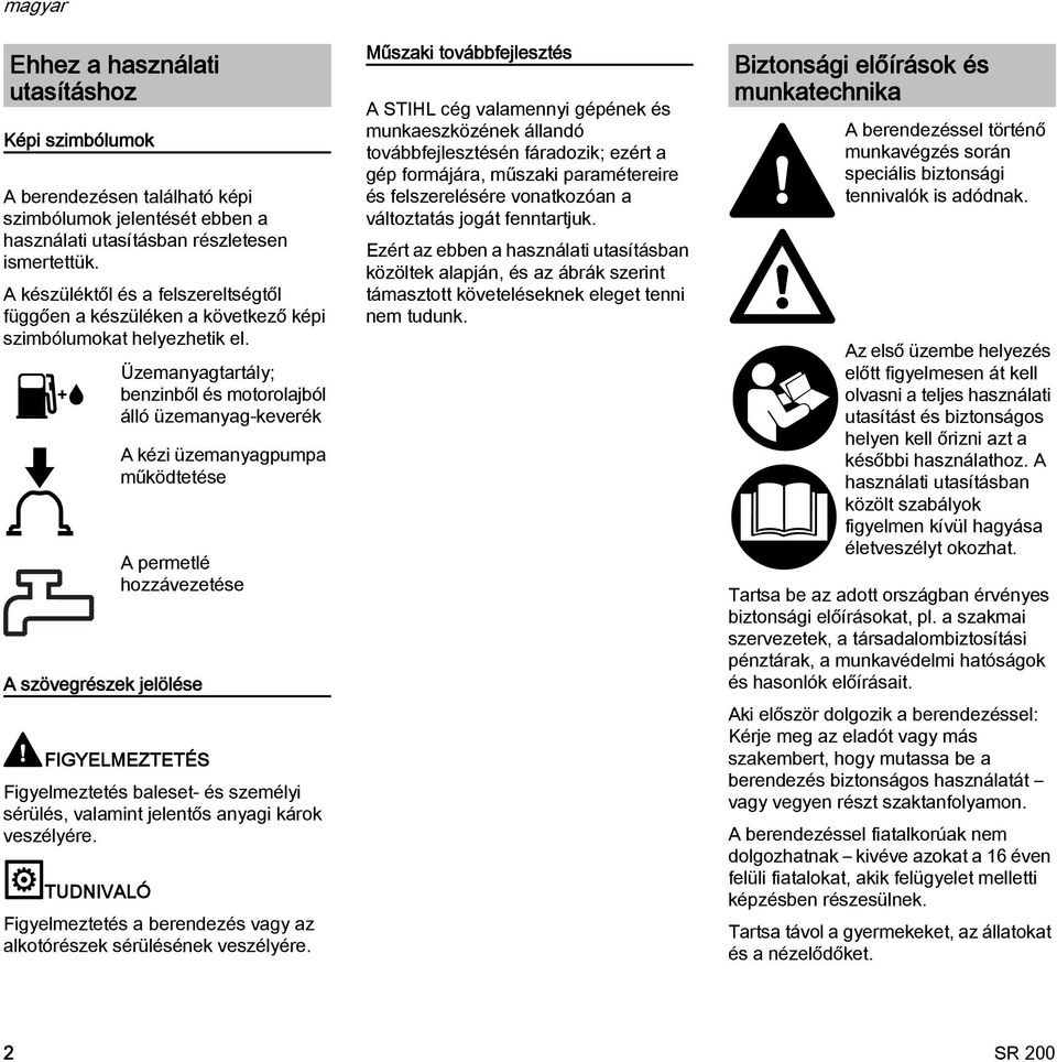 A szövegrészek jelölése Üzemanyagtartály; benzinből és motorolajból álló üzemanyag-keverék A kézi üzemanyagpumpa működtetése A permetlé hozzávezetése FIGYELMEZTETÉS Figyelmeztetés baleset- és