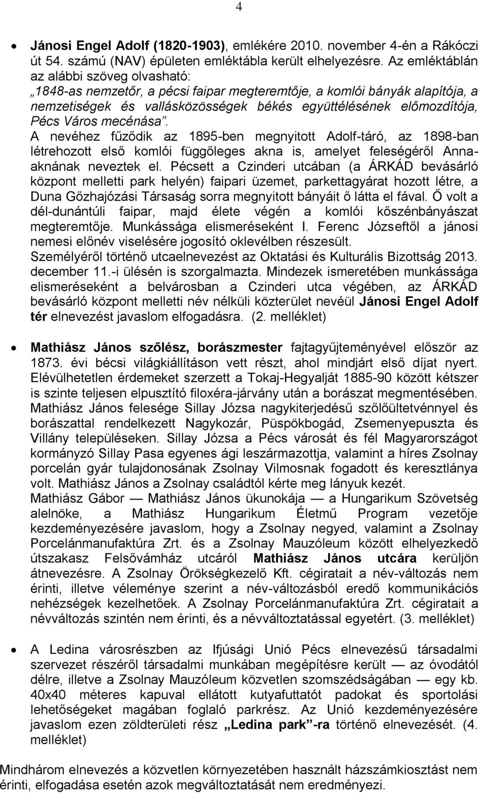 mecénása. A nevéhez fűződik az 1895-ben megnyitott Adolf-táró, az 1898-ban létrehozott első komlói függőleges akna is, amelyet feleségéről Annaaknának neveztek el.