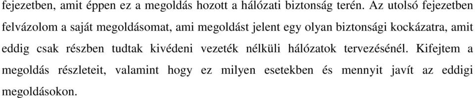 biztonsági kockázatra, amit eddig csak részben tudtak kivédeni vezeték nélküli hálózatok