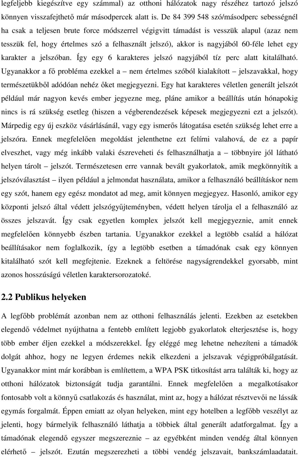 nagyjából 60-féle lehet egy karakter a jelszóban. Így egy 6 karakteres jelszó nagyjából tíz perc alatt kitalálható.